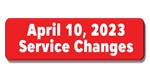 Service Change April 10th